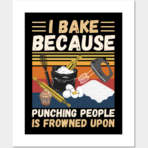 I Bake Because Punching People Is Frowned Upon, Funny Baking Wall Art by JustBeSatisfied